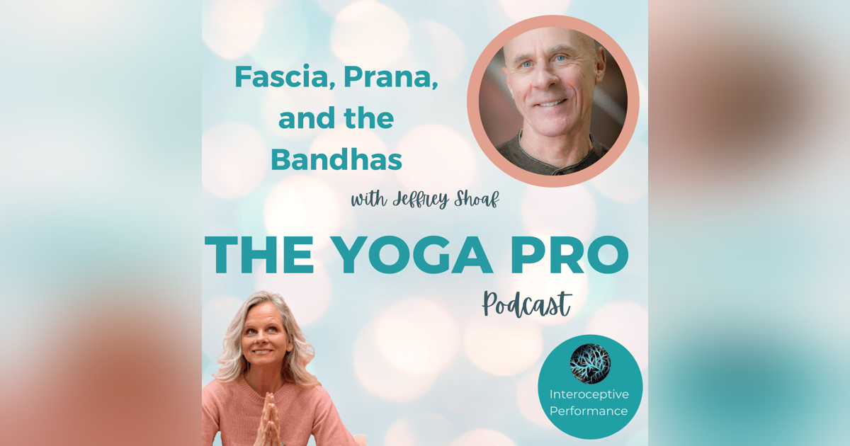 Fascia, Prana, and the Bandhas with Jeffrey Shoaf Fascia, Prana, and the Bandhas with Jeffrey Shoaf