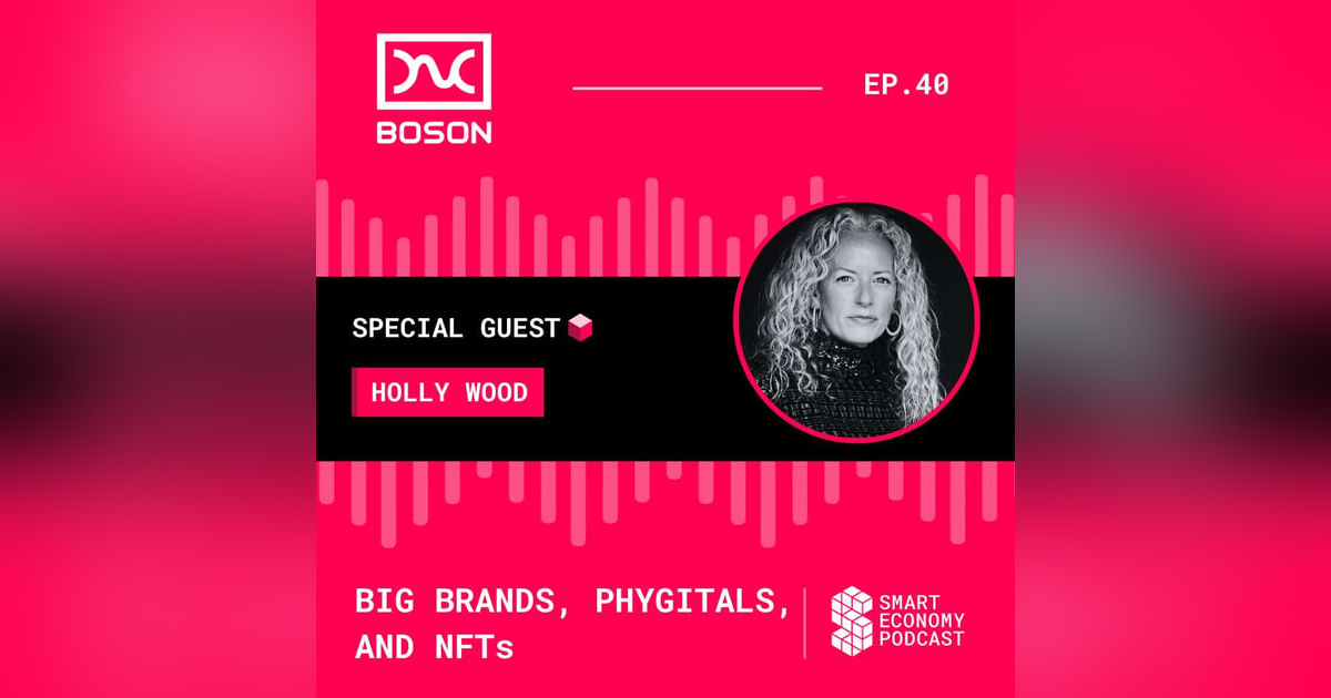 S1E40 - Holly Wood - Boson Protocol | Big Brands, Phygitals, and NFTs S1E40 - Holly Wood - Boson Protocol | Big Brands, Phygitals, and NFTs