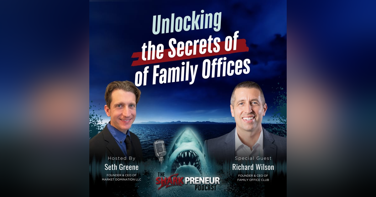Episode 1255: Unlocking the Secrets of Family Offices with Richard Wilson Episode 1255: Unlocking the Secrets of Family Offices with Richard Wilson