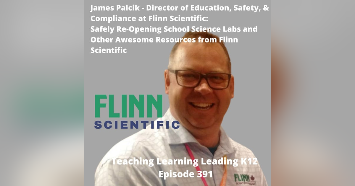 James Palcik: Director of Education, Safety, & Compliance at Flinn Scientific - Safely Reopening Science Labs and Awesome Resources from Flinn Scientific - 391 James Palcik: Director of Education, Safety, & Compliance at Flinn Scientific - Safely Reopening Science Labs and Awesome Resources from Flinn Scientific - 391