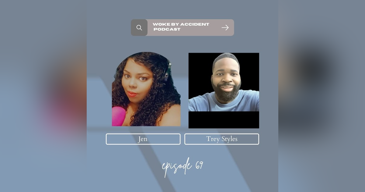 Woke By Accident Podcast Episode 69, guest Trey Styles Woke By Accident Podcast Episode 69, guest Trey Styles