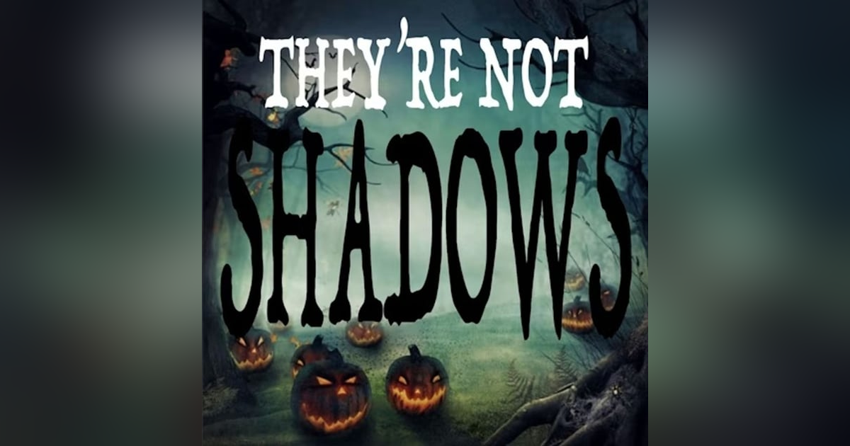 Introducing: They're Not Shadows - Terrifying True Ghost Stories You’ve Never Heard Introducing: They're Not Shadows - Terrifying True Ghost Stories You’ve Never Heard