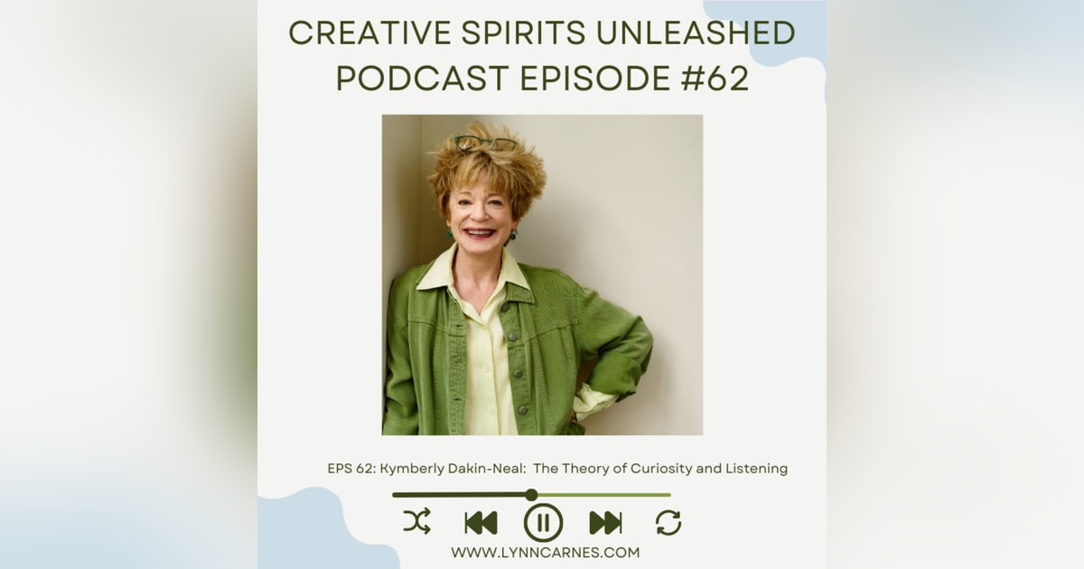 #62: Kymberly Dakin-Neal: The Theory of Curiosity and Listening #62: Kymberly Dakin-Neal: The Theory of Curiosity and Listening