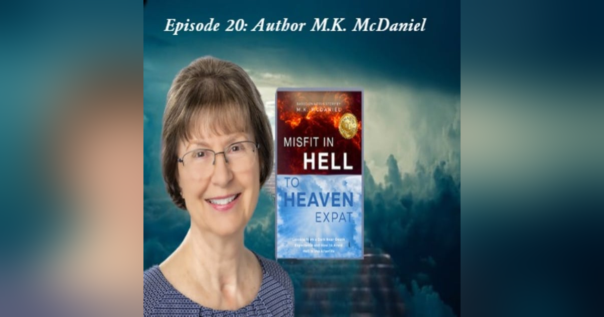 Episode 20: Author M.K McDaniel "Misfit in Hell to Heaven Expat" Episode 20: Author M.K McDaniel "Misfit in Hell to Heaven Expat"