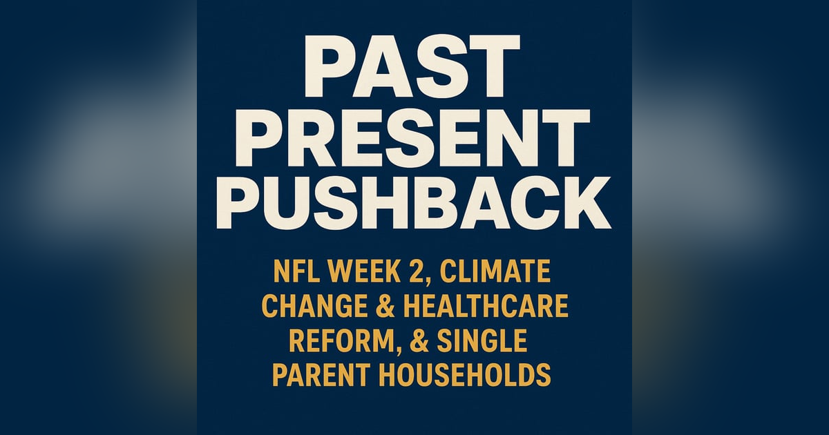 EP. 3: NFL Week 2 Recap, Climate Change & Healthcare Reform, and The Truth About Single Parent Households EP. 3: NFL Week 2 Recap, Climate Change & Healthcare Reform, and The Truth About Single Parent Households