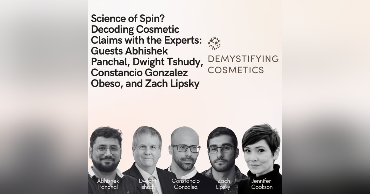 Science of Spin? Decoding Cosmetic Claims with the Experts: Guests Abhishek Panchal, Dwight Tshudy, Constancio Gonzalez Obeso, and Zach Lipsky Science of Spin? Decoding Cosmetic Claims with the Experts: Guests Abhishek Panchal, Dwight Tshudy, Constancio Gonzalez Obeso, and Zach Lipsky
