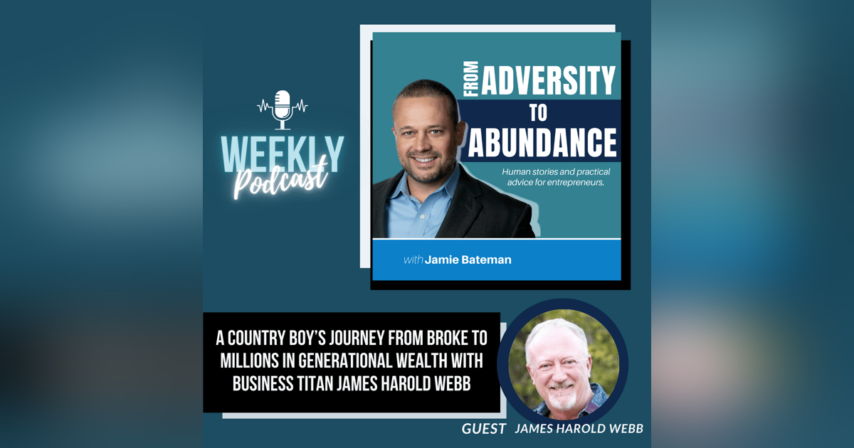 A Country Boy’s Journey From Broke to Millions in Generational Wealth with Business Titan James Harold Webb A Country Boy’s Journey From Broke to Millions in Generational Wealth with Business Titan James Harold Webb