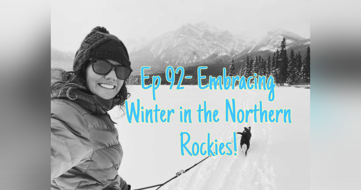 Ep 92- Embracing Winter in the Northern Rockies (Feat. Jailin Bertolin) Ep 92- Embracing Winter in the Northern Rockies (Feat. Jailin Bertolin)