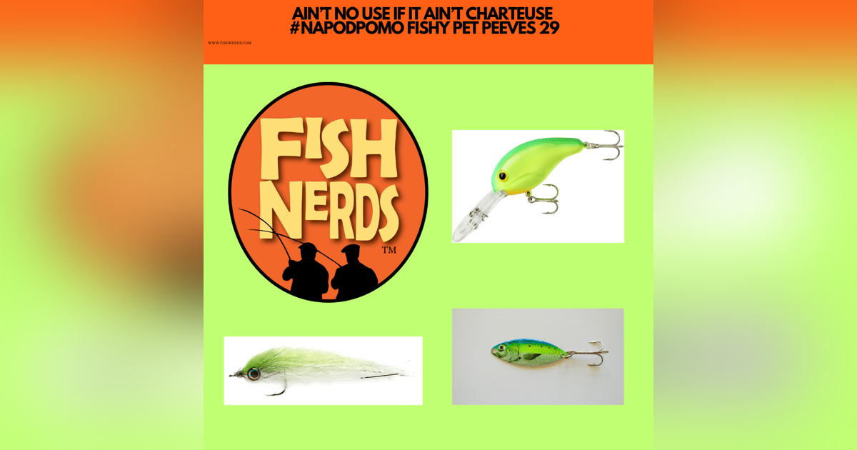 AIN’T NO USE IF IT AIN’T CHARTEUSE #NAPODPOMO FISHY PET PEEVES 29 AIN’T NO USE IF IT AIN’T CHARTEUSE #NAPODPOMO FISHY PET PEEVES 29