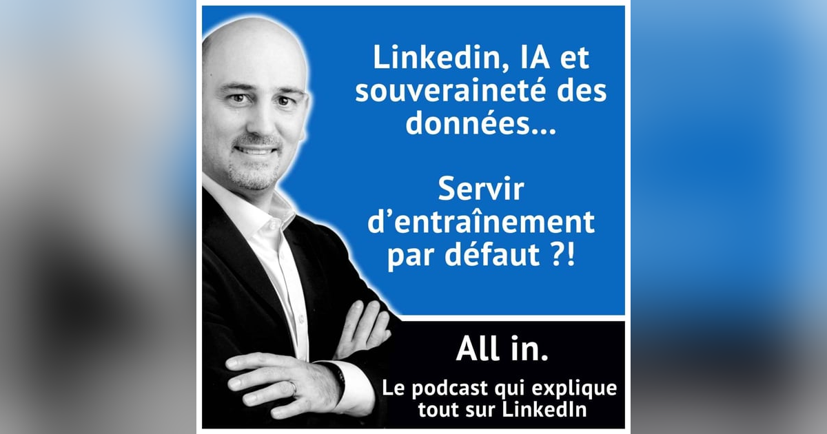Linkedin, IA et souveraineté des données : servir d'entraînement par défaut ?! Linkedin, IA et souveraineté des données : servir d'entraînement par défaut ?!