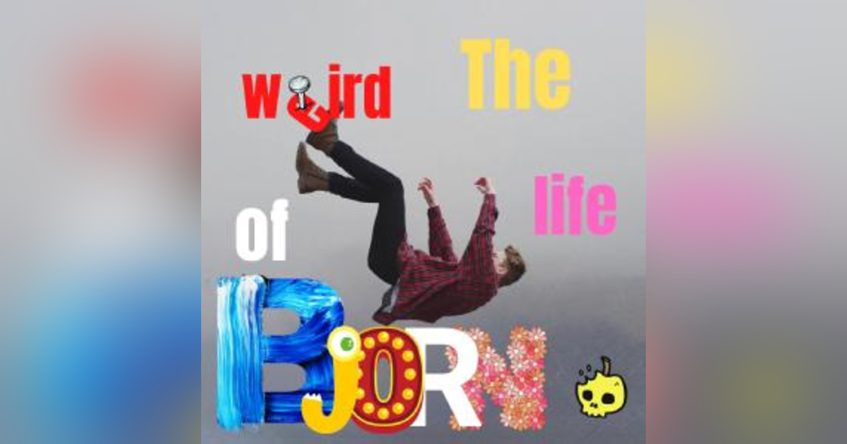 The Weird Life of Bjorn The Weird Life of Bjorn