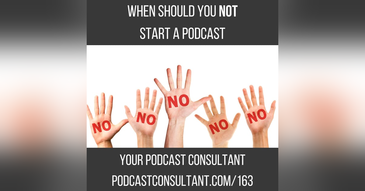 When You SHOULD NOT Start a Podcast When You SHOULD NOT Start a Podcast