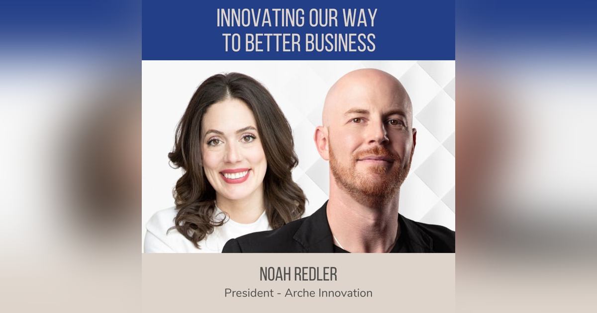 Innovating our Way to Better Business ft. Noah Redler (Arche Innovation) Innovating our Way to Better Business ft. Noah Redler (Arche Innovation)