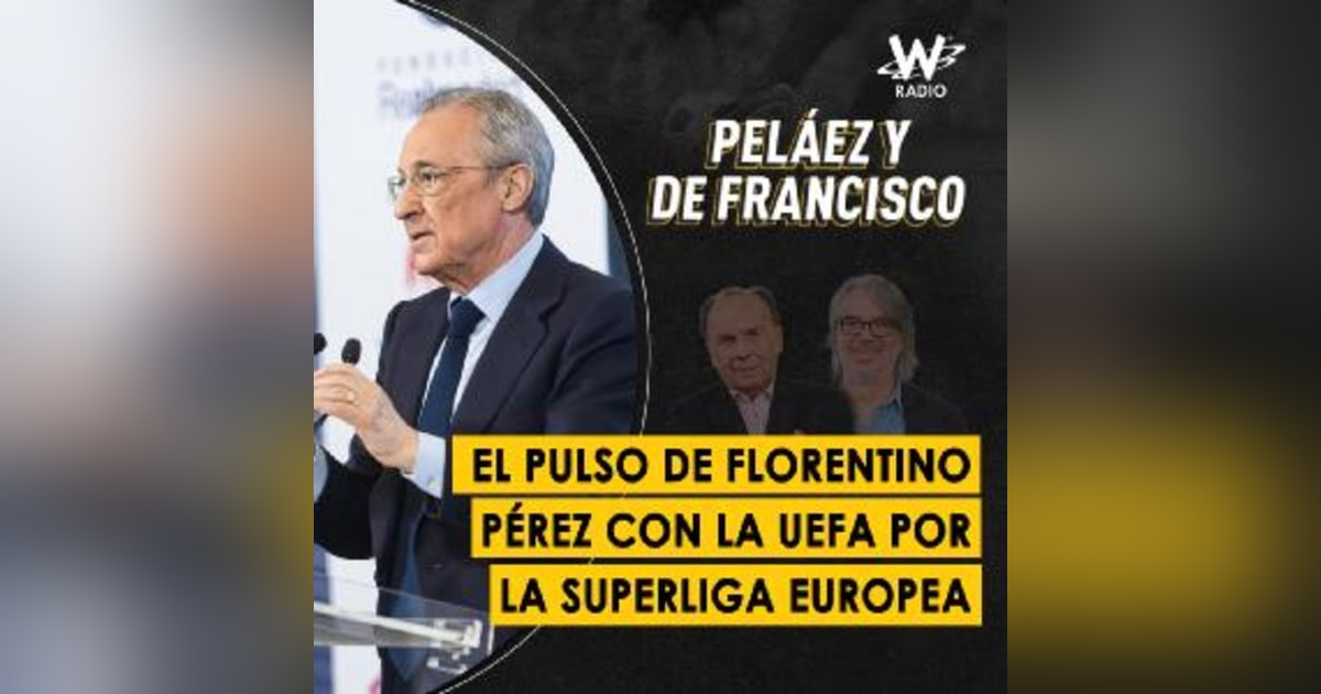 El pulso de Florentino Pérez con la UEFA por la Superliga europea El pulso de Florentino Pérez con la UEFA por la Superliga europea