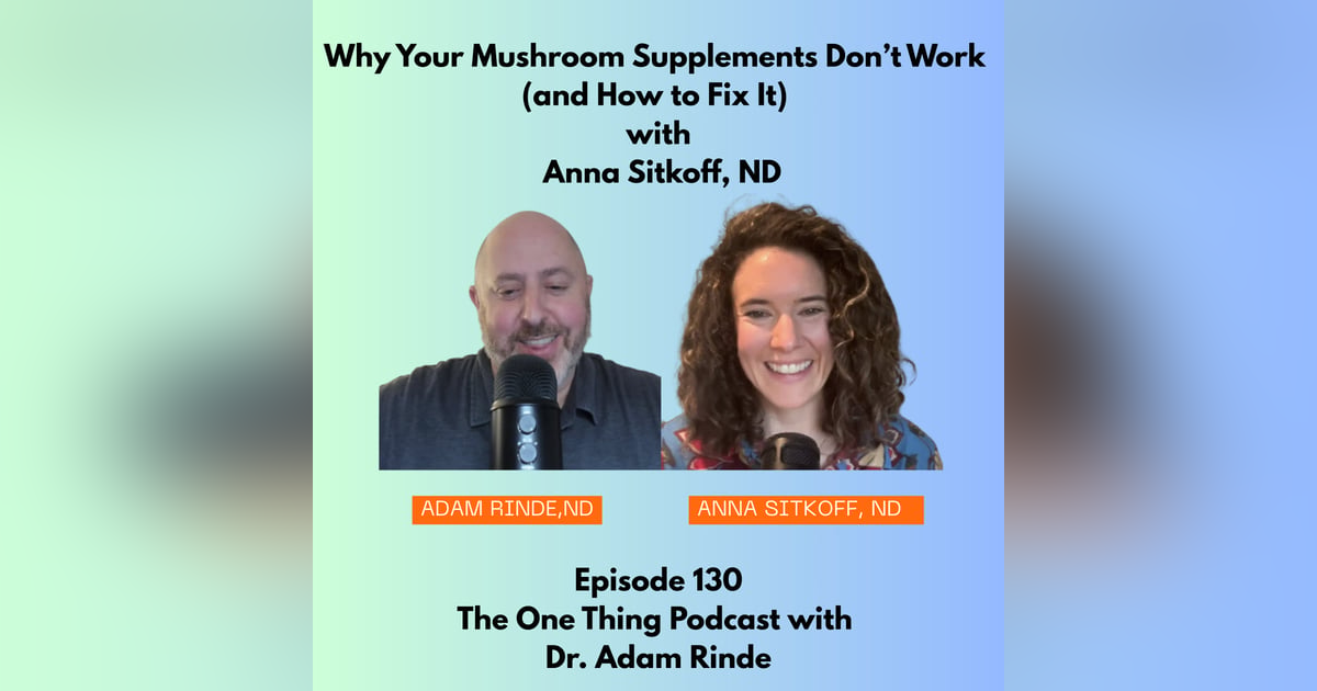 Episode 130 : Why Your Mushroom Supplements Don’t Work (and How to Fix It) with Anna Sitkoff, ND Episode 130 : Why Your Mushroom Supplements Don’t Work (and How to Fix It) with Anna Sitkoff, ND