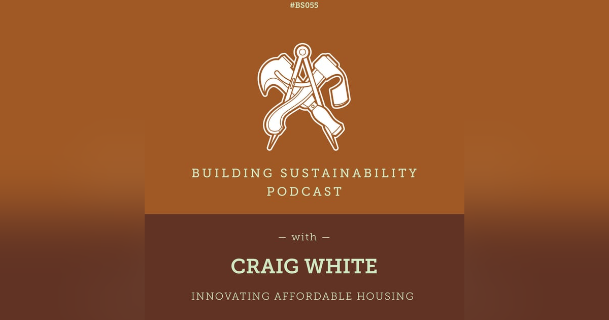 Innovating Affordable Housing - Craig White - BS055 Innovating Affordable Housing - Craig White - BS055
