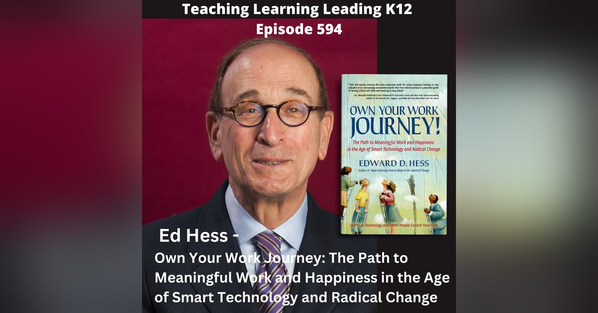 Ed Hess - Own Your Work Journey: The Path to Meaningful Work and Happiness in the Age of Smart Technology and Radical Change - 594 Ed Hess - Own Your Work Journey: The Path to Meaningful Work and Happiness in the Age of Smart Technology and Radical Change - 594