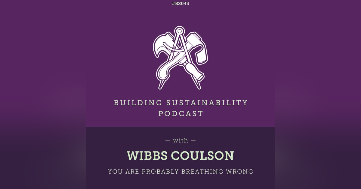 You Are Probably Breathing Wrong - Wibbs Coulson - BS043 You Are Probably Breathing Wrong - Wibbs Coulson - BS043