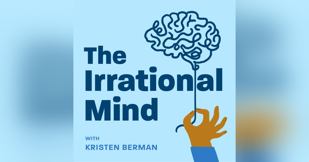 The Irrational Mind | With Kristen Berman The Irrational Mind | With Kristen Berman