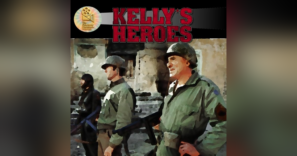 Kelly’s Heroes (1970) - Brian G. Hutton - Cinematic Flashback Podcast Kelly’s Heroes (1970) - Brian G. Hutton - Cinematic Flashback Podcast