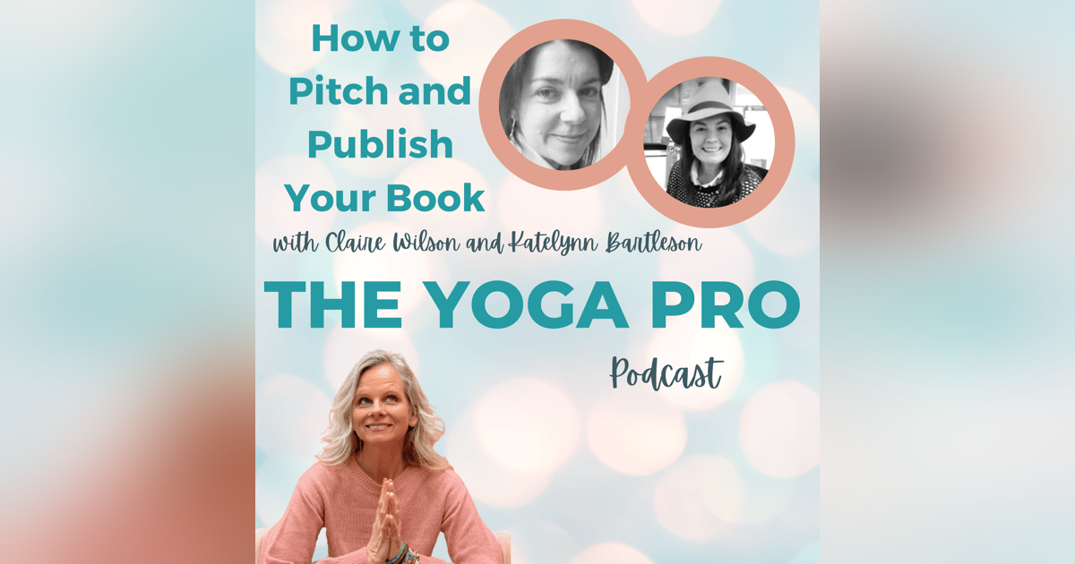How to Pitch and Publish Your Book with Claire Wilson and Katelynn Bartleson How to Pitch and Publish Your Book with Claire Wilson and Katelynn Bartleson