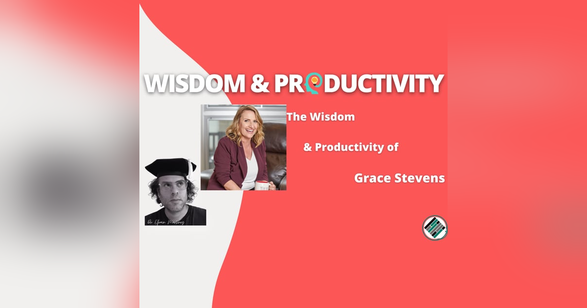 The Wisdom & Productivity of Grace Stevens The Wisdom & Productivity of Grace Stevens
