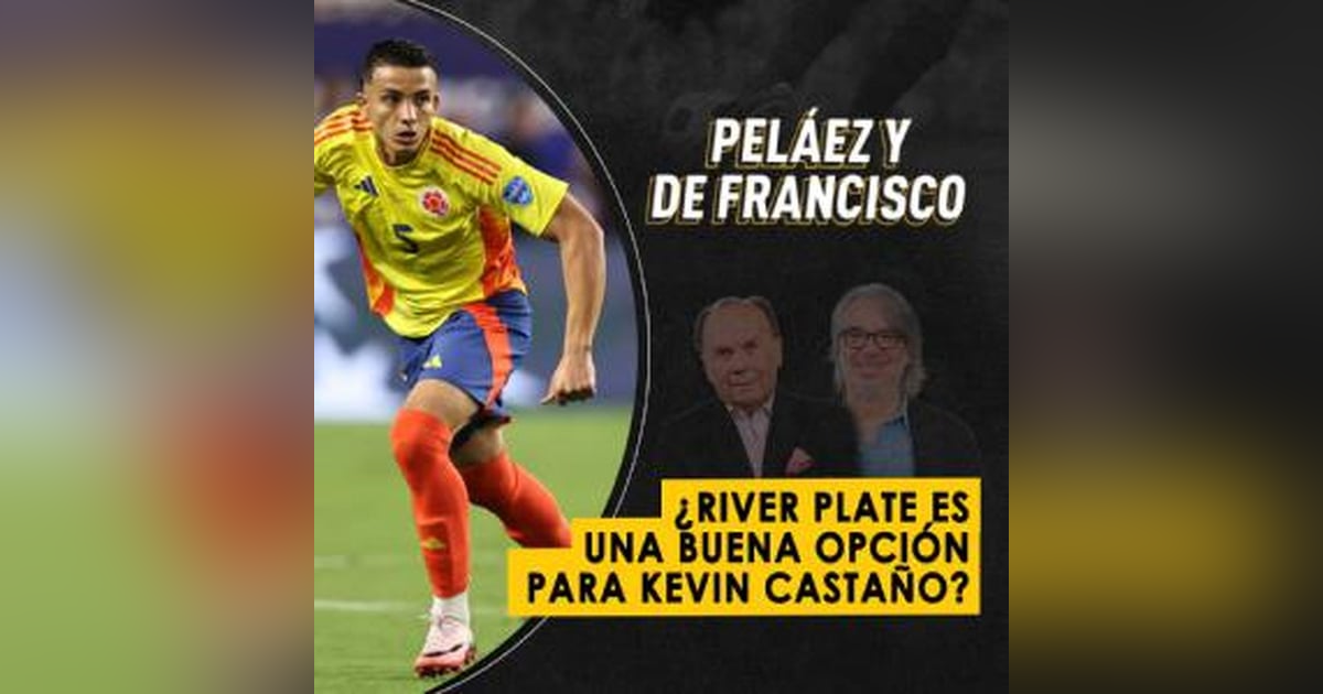 ¿River Plate es una buena opción para Kevin Castaño? ¿River Plate es una buena opción para Kevin Castaño?