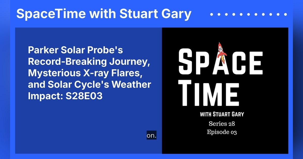 Parker Solar Probe’s Record-Breaking Journey, Mysterious X-ray Flares, and Solar Cycle’s Weather... Parker Solar Probe’s Record-Breaking Journey, Mysterious X-ray Flares, and Solar Cycle’s Weather...