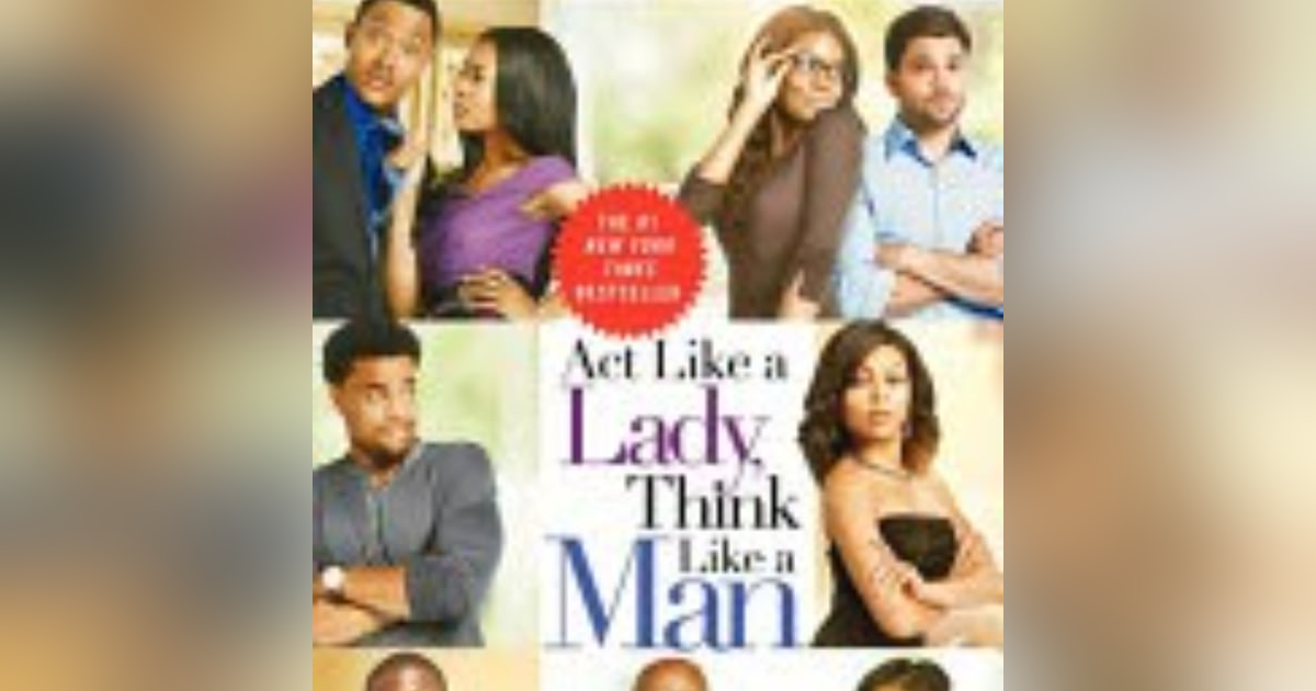 Empowered Insights: Navigating Love and Relationships with Steve Harvey's 'Act Like a Lady, Think Like a Man' Empowered Insights: Navigating Love and Relationships with Steve Harvey's 'Act Like a Lady, Think Like a Man'