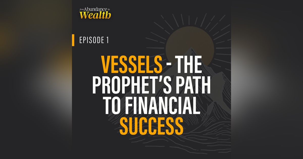 Vessels – The Prophet’s Path to Financial Success Vessels – The Prophet’s Path to Financial Success