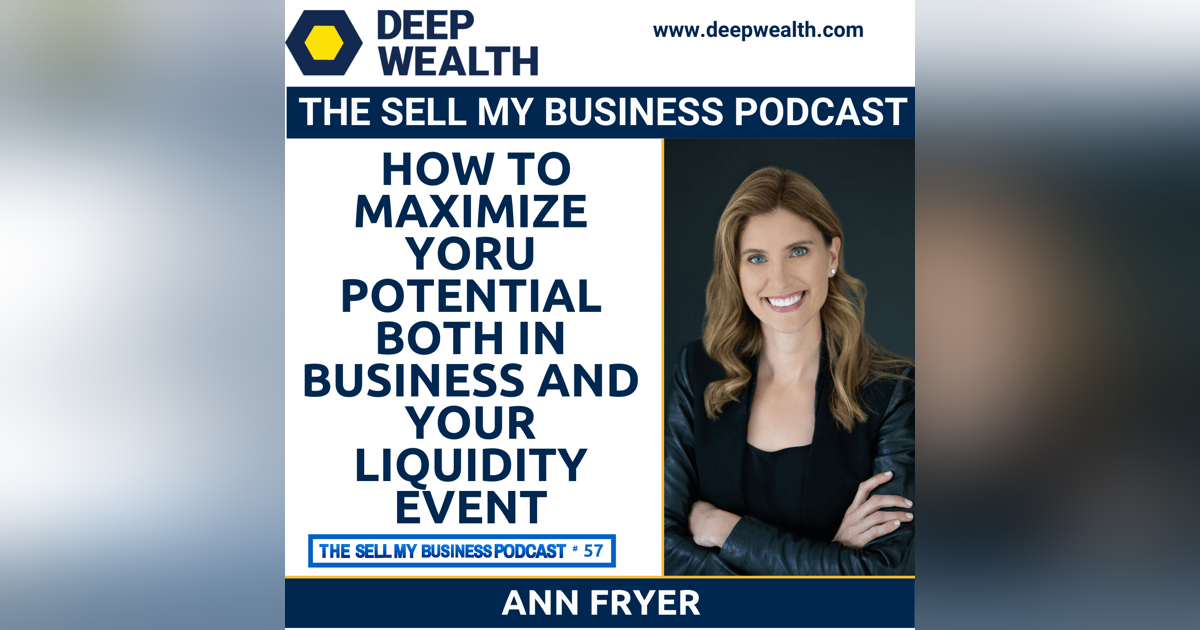 Branding Expert Ann Fryer On How To Maximize Yoru Potential Both In Business And Your Liquidity Event (#57) Branding Expert Ann Fryer On How To Maximize Yoru Potential Both In Business And Your Liquidity Event (#57)
