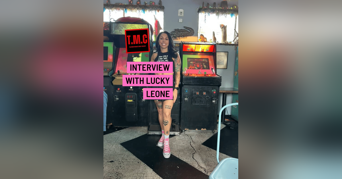 TMC Podcast Season 2 Episode 60. Interview with Lucky Leone TMC Podcast Season 2 Episode 60. Interview with Lucky Leone