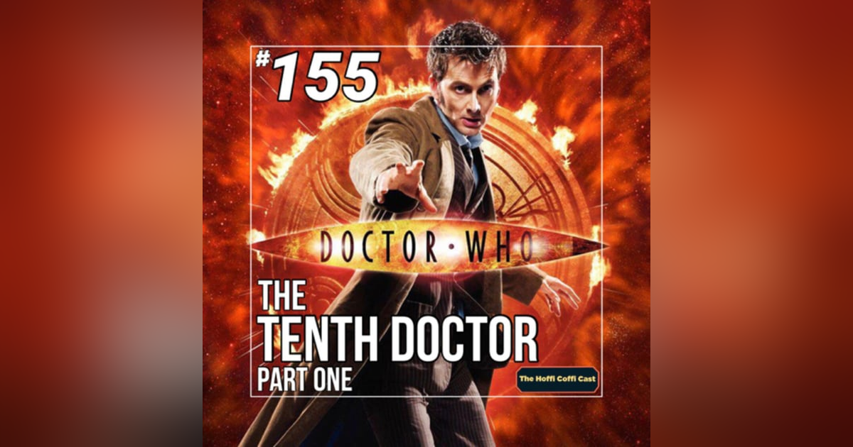155 - Doctor Who: The Tenth Doctor (Part 1) 155 - Doctor Who: The Tenth Doctor (Part 1)