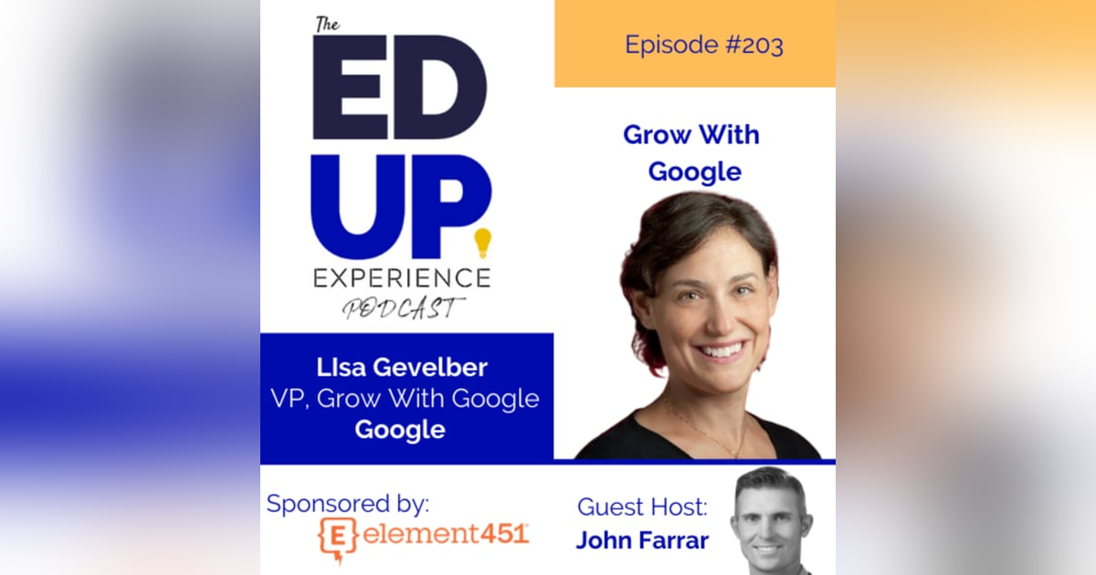 203: Grow With Google - with Lisa Gevelber, VP of Grow With Google 203: Grow With Google - with Lisa Gevelber, VP of Grow With Google