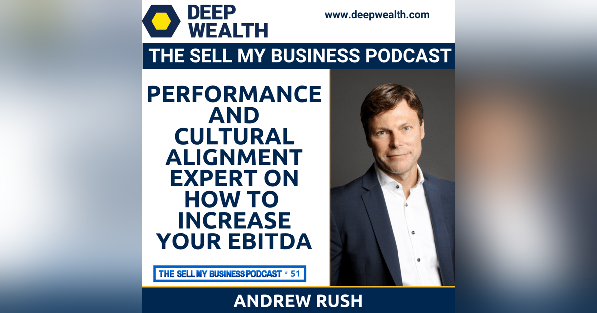 Performance And Cultural Alignment Expert Andrew Rush On How To Predictability Increase Your EBITDA (#51) Performance And Cultural Alignment Expert Andrew Rush On How To Predictability Increase Your EBITDA (#51)