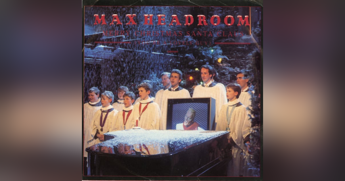 75: Max Headroom, "Merry Christmas Santa Claus (You're a Lovely Guy": 3RD ANNIVERSARY SPECIAL 75: Max Headroom, "Merry Christmas Santa Claus (You're a Lovely Guy": 3RD ANNIVERSARY SPECIAL