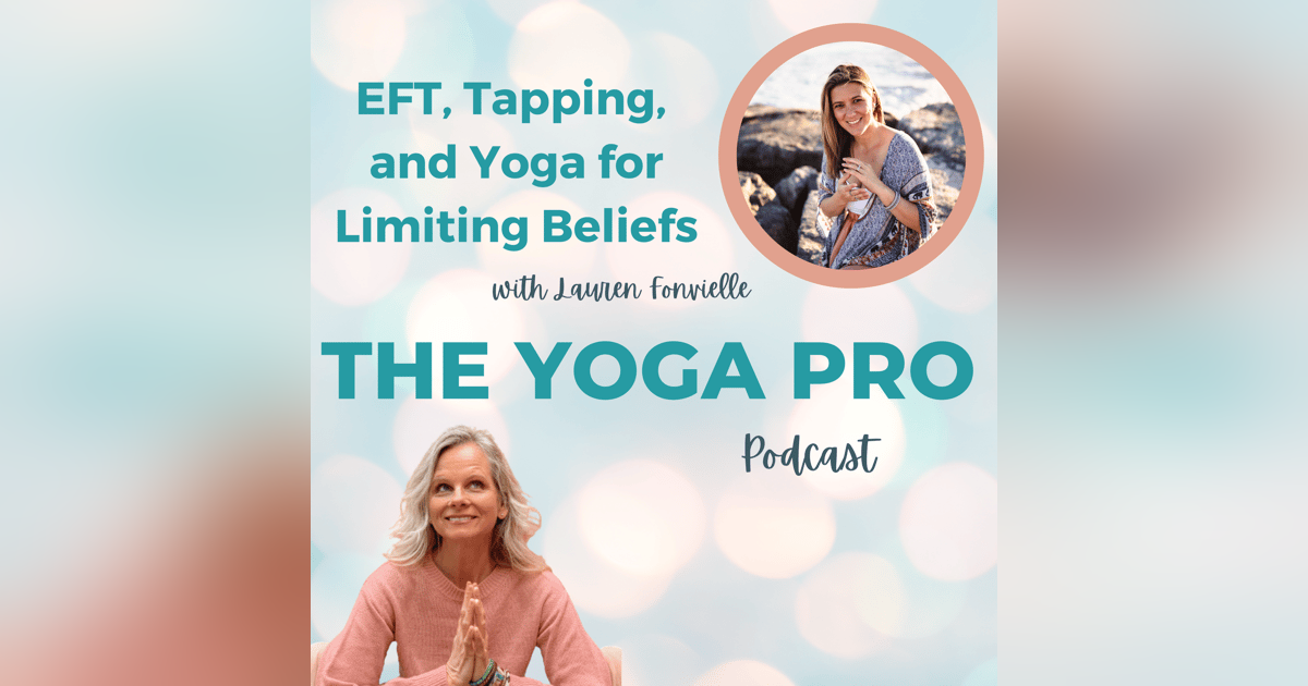 EFT, Tapping, and Yoga for Limiting Beliefs with Lauren Fonvielle EFT, Tapping, and Yoga for Limiting Beliefs with Lauren Fonvielle