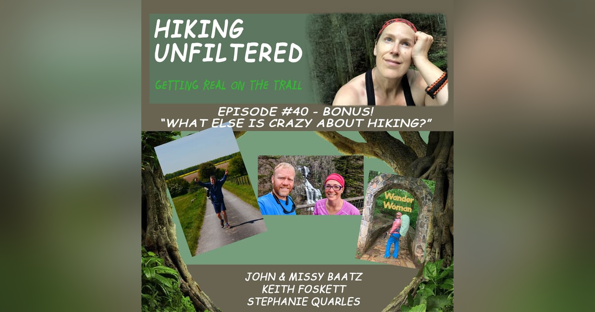 Episode #40 - Bonus Leftovers! "What else is crazy about hiking?" Episode #40 - Bonus Leftovers! "What else is crazy about hiking?"