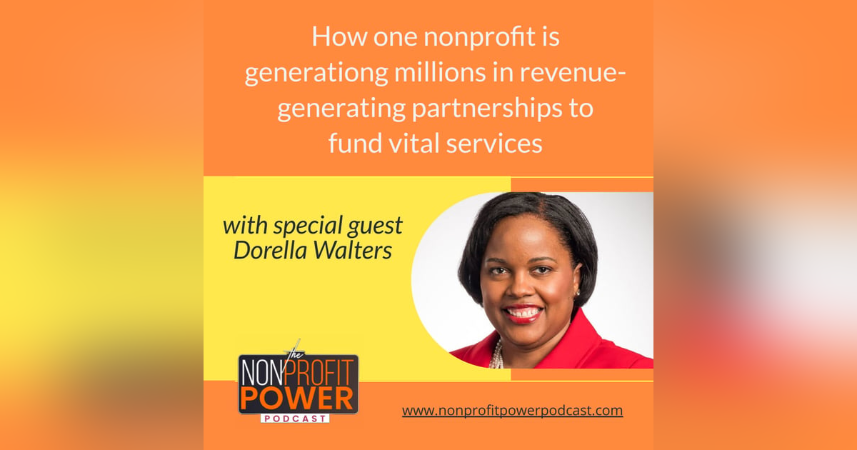 How One Nonprofit is Generating Millions in Revenue-Generating Partnerships to Fund Vital Services  – with Dorella Walters - Episode 33 How One Nonprofit is Generating Millions in Revenue-Generating Partnerships to Fund Vital Services  – with Dorella Walters - Episode 33