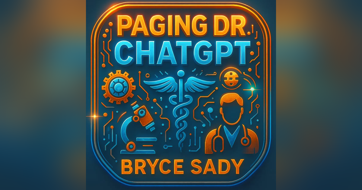 Paging Dr. ChatGPT with Bryce Sady Paging Dr. ChatGPT with Bryce Sady