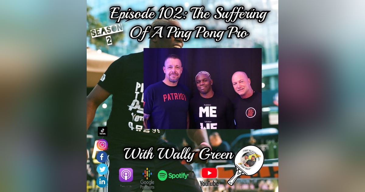 Episode 102: The Suffering of a Ping Pong Pro with Wally Green Episode 102: The Suffering of a Ping Pong Pro with Wally Green