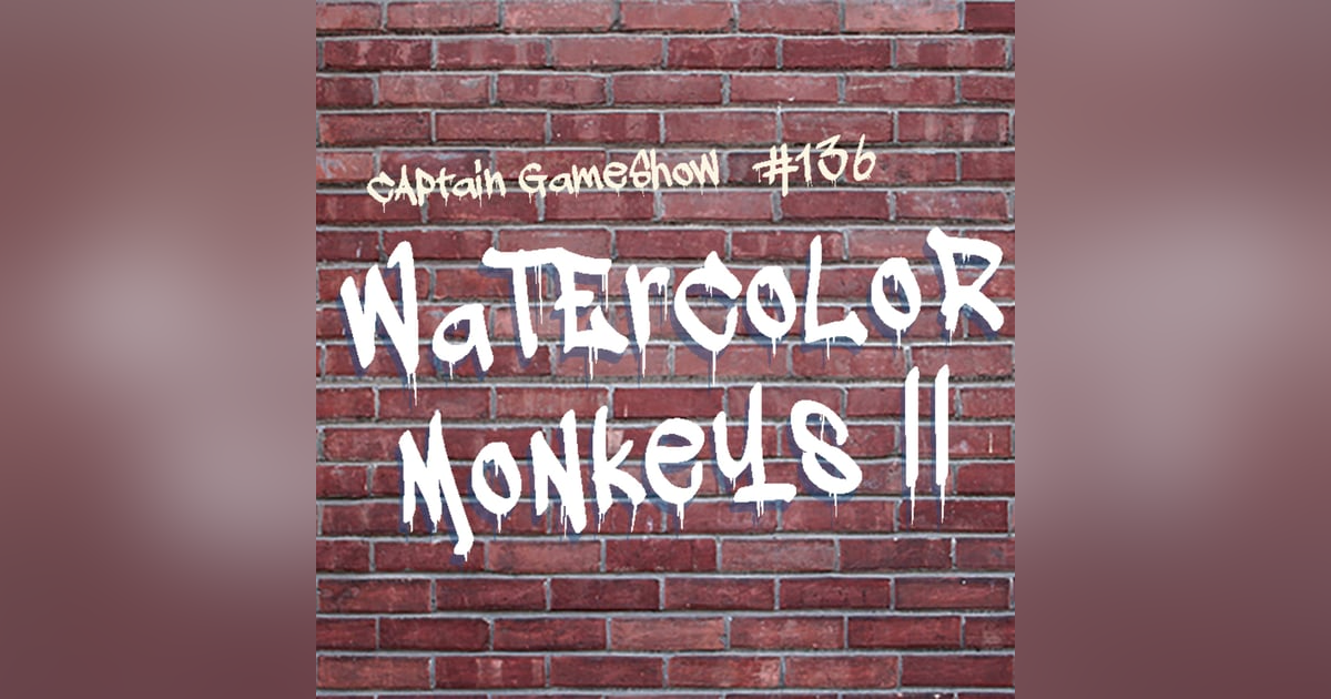 Episode 136: Watercolor Monkeys II Episode 136: Watercolor Monkeys II
