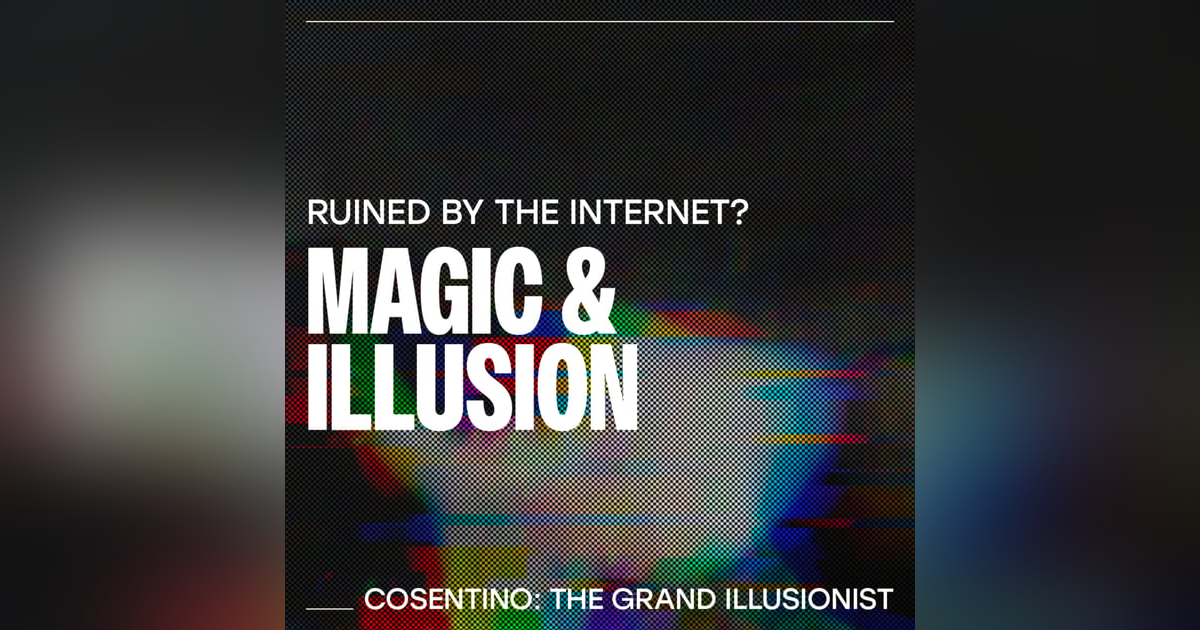 Magic & Illusion - Cosentino: The Grand Illusionist Magic & Illusion - Cosentino: The Grand Illusionist
