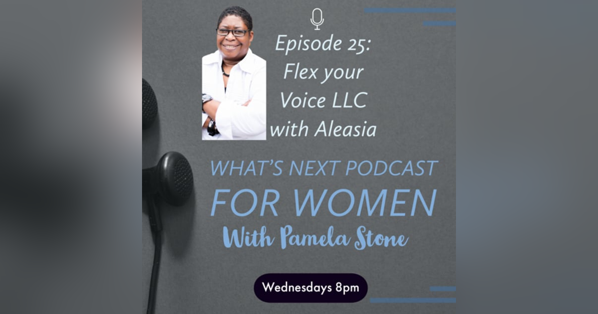 EP 25. What’s Next talks to Aleasia about Flex your Voice and her corporate plan EP 25. What’s Next talks to Aleasia about Flex your Voice and her corporate plan