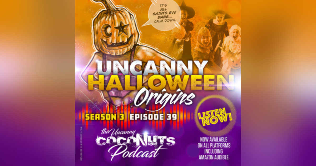 S3E39 – Uncanny Halloween Origins S3E39 – Uncanny Halloween Origins