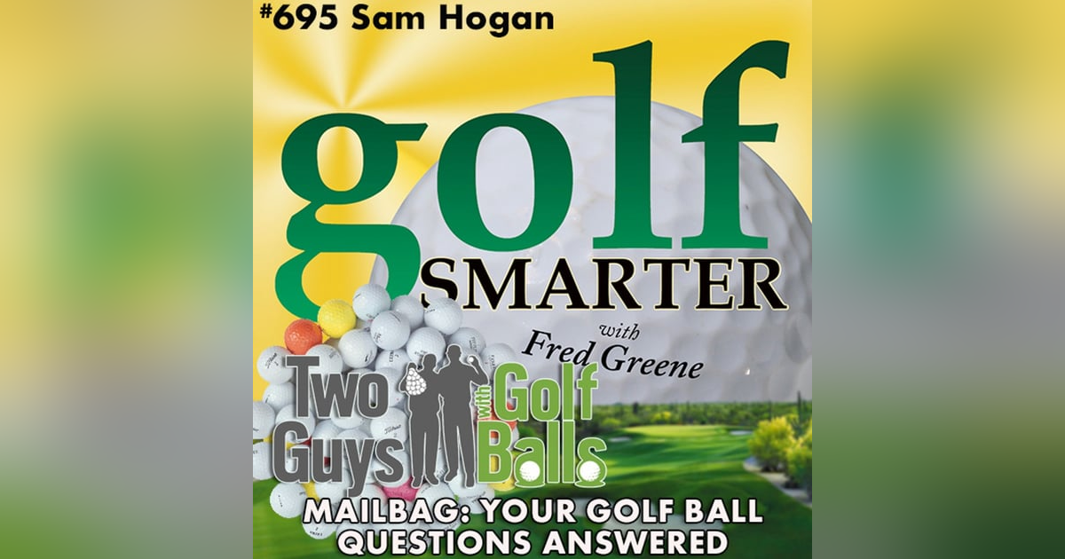 Mailbag: Your Golf Ball Questions Answered by Sam Hogan Mailbag: Your Golf Ball Questions Answered by Sam Hogan