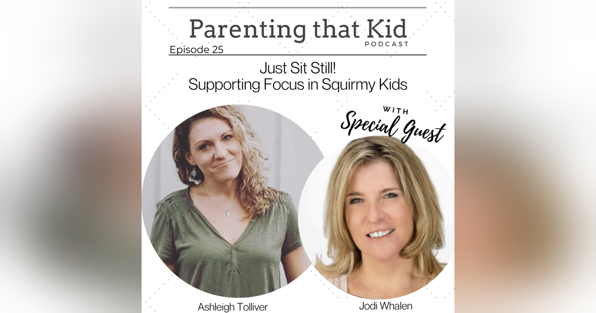 Just sit still! Supporting Focus in Squirmy Kids with Jodi Whalen | PTK025 Just sit still! Supporting Focus in Squirmy Kids with Jodi Whalen | PTK025