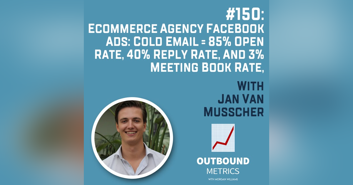 #150: Ecommerce Agency Facebook Ads: Cold Email = 85% open rate, 40% reply rate, and 3% meeting book rate, (Jan van Musscher) #150: Ecommerce Agency Facebook Ads: Cold Email = 85% open rate, 40% reply rate, and 3% meeting book rate, (Jan van Musscher)