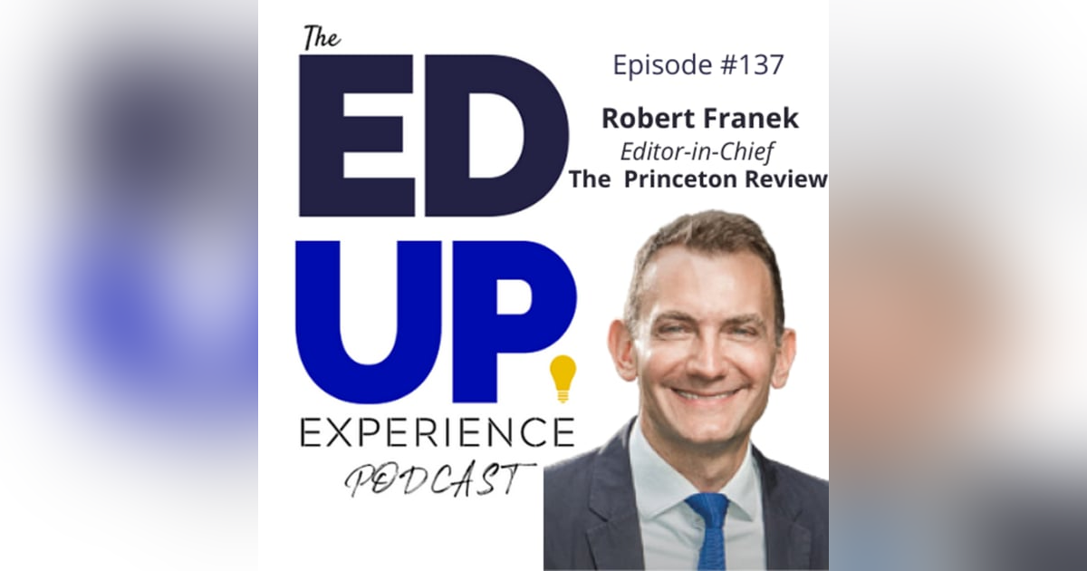 137: Rankings, Testing, & Debt - The Changing Admissions Landscape - with Robert Franek, Editor-in-Chief, The Princeton Review 137: Rankings, Testing, & Debt - The Changing Admissions Landscape - with Robert Franek, Editor-in-Chief, The Princeton Review