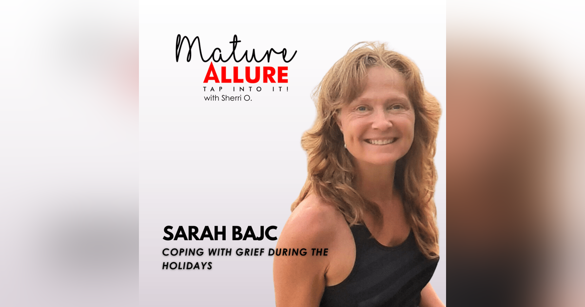 Sarah Bajc - Coping with Grief During the Holidays Sarah Bajc - Coping with Grief During the Holidays